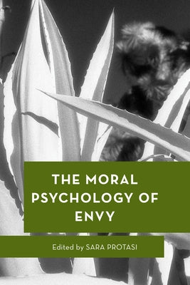 The Moral Psychology of Envy by Protasi, Sara