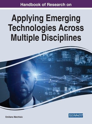 Handbook of Research on Applying Emerging Technologies Across Multiple Disciplines by Marchisio, Emiliano