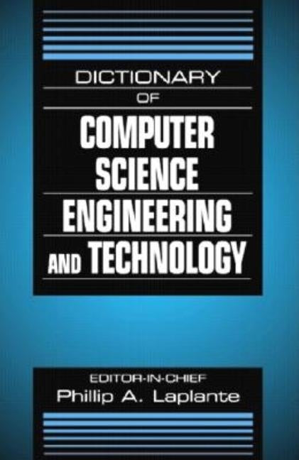 Dictionary of Computer Science, Engineering and Technology by Laplante, Philip A.