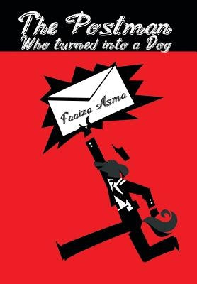 The Postman Who Turned Into a Dog by Asma, Faaiza