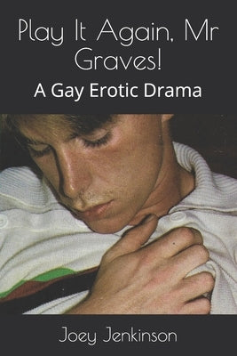 Play It Again, Mr Graves!: A Gay Erotic Drama by Jenkinson, Joey