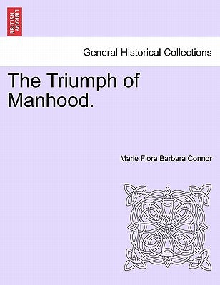 The Triumph of Manhood. by Connor, Marie Flora Barbara