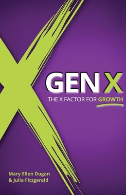 Gen X: The X Factor for Growth by Dugan, Mary Ellen