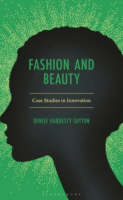Fashion and Beauty: Case Studies in Innovation by Sutton, Denise Hardesty