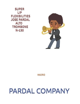 Super Lip Flexibilities Jose Pardal Alto Trombone N-130: Madrid by Merza, Jose Pardal