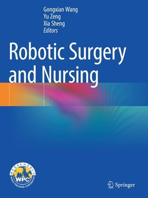 Robotic Surgery and Nursing by Wang, Gongxian