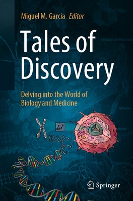 Tales of Discovery: Delving Into the World of Biology and Medicine by M. Garcia, Miguel