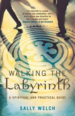 Walkinmg the Labyrinth: A Spiritual and Practical Guide by Welch, Sally