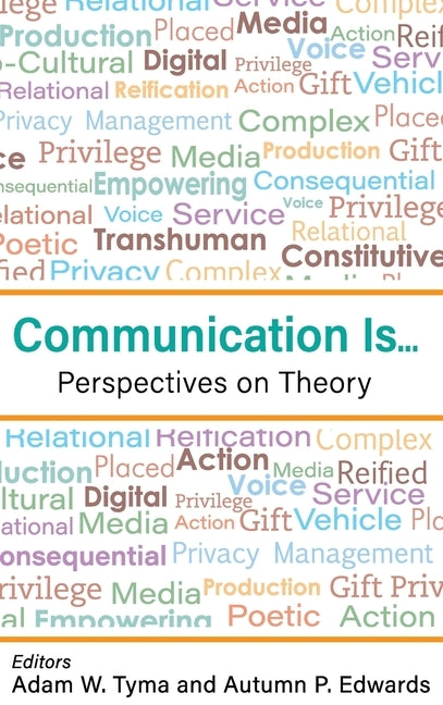 Communication Is...: Perspectives on Theory by Tyma, Adam