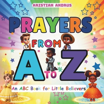Prayers from A to Z: An ABC Prayer Book for Little Believers by Andrus, Kristian