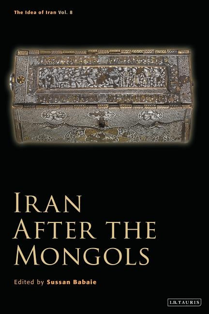 Iran After the Mongols by Babaie, Sussan
