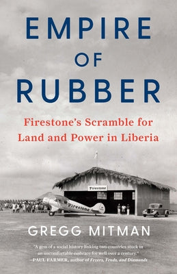 Empire of Rubber: Firestone's Scramble for Land and Power in Liberia by Mitman, Gregg