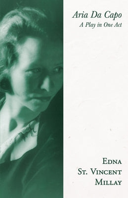 Aria Da Capo: A Play in One Act by Millay, Edna St Vincent