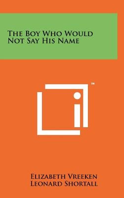 The Boy Who Would Not Say His Name by Vreeken, Elizabeth