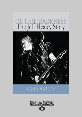 Out of Darkness: The Jeff Healey Story (Large Print 16pt) by Watson, Cindy