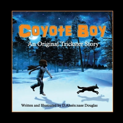 Coyote Boy: An Original Trickster Story by Douglas, D. Ahsen Nase