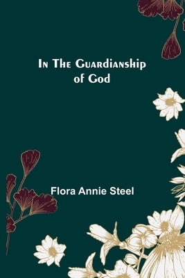 In the Guardianship of God by Annie Steel, Flora