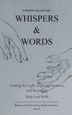 Whispers & Words Finding the Light, Fighting Darkness, and Becoming by Wells, Hedy