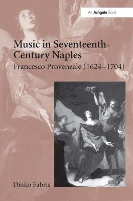 Music in Seventeenth-Century Naples: Francesco Provenzale (1624-1704) by Fabris, Dinko