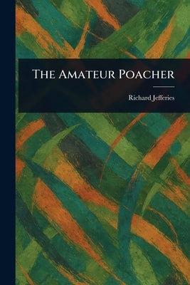 The Amateur Poacher by Jefferies, Richard