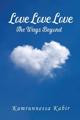 Love Love Love: The Ways Beyond by Kabir, Kamrunnessa
