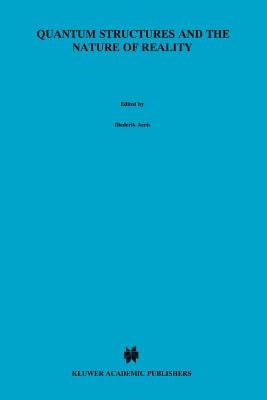 Quantum Structures and the Nature of Reality: The Indigo Book of `Einstein Meets Magritte' by Aerts, Diederik