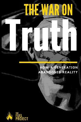 The War On Truth: How A Generation Abandoned Reality by Fairley, Mark