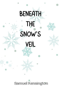 Beneath the Snow's Veil by Kensington, Samuel