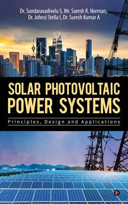 Solar Photovoltaic Power Systems: Principles, Design and Applications by Dr Sundaravadivelu S.