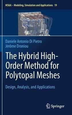 The Hybrid High-Order Method for Polytopal Meshes: Design, Analysis, and Applications by Di Pietro, Daniele Antonio