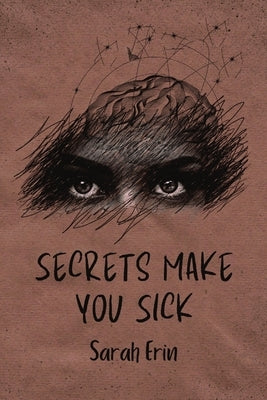 Secrets Make You Sick by Erin, Sarah