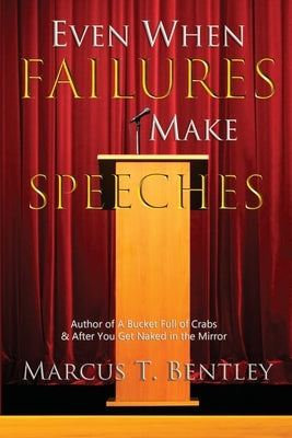 Even When Failures Make Speeches: Why the Message Matters More Than the Messenger by Bentley, Marcus T.