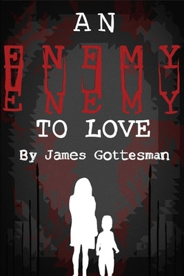 An Enemy To Love by Gottesman, James