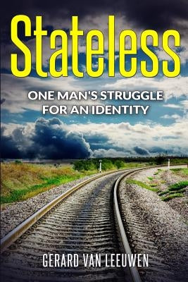 Stateless: One Man's Struggle for an Identity by Van Leeuwen, Gerard
