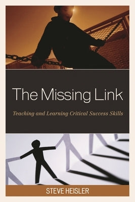 Missing Link: Teaching and Learning Critical Success Skills by Heisler, Steve