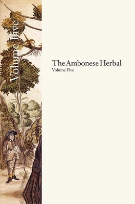 The Ambonese Herbal, Volume 5: Book XII: Concerning the Little Sea Trees, and Stony Sea Growths, Which Resemble Plants; Auctuarium, or Augmentation o by Rumphius, Georgius Everhardus