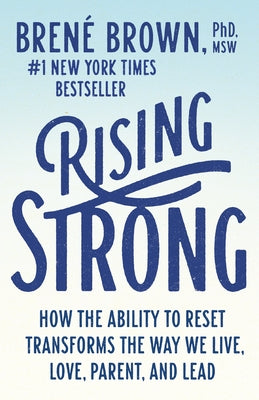 Rising Strong: How the Ability to Reset Transforms the Way We Live, Love, Parent, and Lead by Brown, Brené