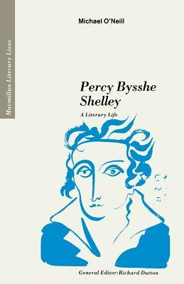 Percy Bysshe Shelley: A Literary Life by O'Neill, Michael