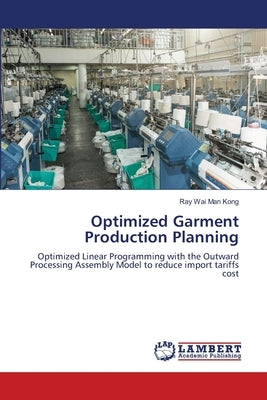 Optimized Garment Production Planning by Kong, Ray Wai Man