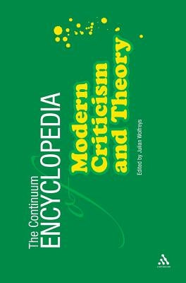 Continuum Encyclopedia of Modern Criticism and Theory by Wolfreys, Julian