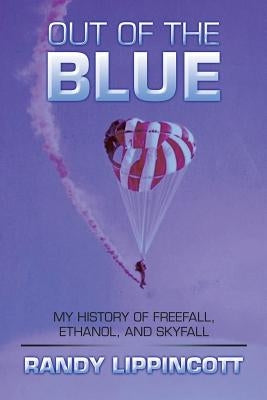 Out of the Blue: My History of Freefall, Ethanol, and Skyfall by Lippincott, Randy