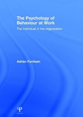 The Psychology of Behaviour at Work: The Individual in the Organization by Furnham, Adrian