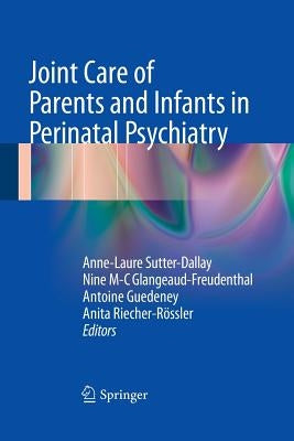 Joint Care of Parents and Infants in Perinatal Psychiatry by Sutter-Dallay, Anne-Laure