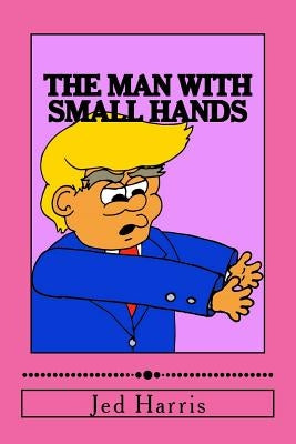The Man with Small Hands by Harris, Jed