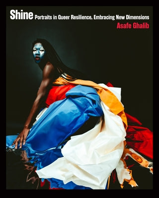 Shine: Portraits in Queer Resilience, Embracing New Dimensions by Ghalib, Asafe