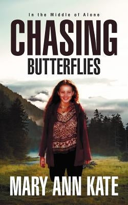 Chasing Butterflies: In the Middle of Alone by Kate, Mary Ann