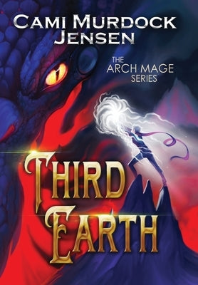 Third Earth: A YA Fantasy Adventure to the Dragon Planet by Murdock Jensen, Cami