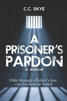 A Prisoner's Pardon: Only Through A Father's Love by Foth-Regner, Kitty