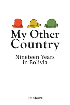 My Other Country: Nineteen Years in Bolivia by Shultz, Jim