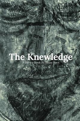 The Knewledge: A Poetry Book by Jonny Rees by Rees, Jonny